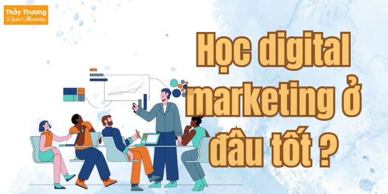 Học digital marketing ở đâu tốt