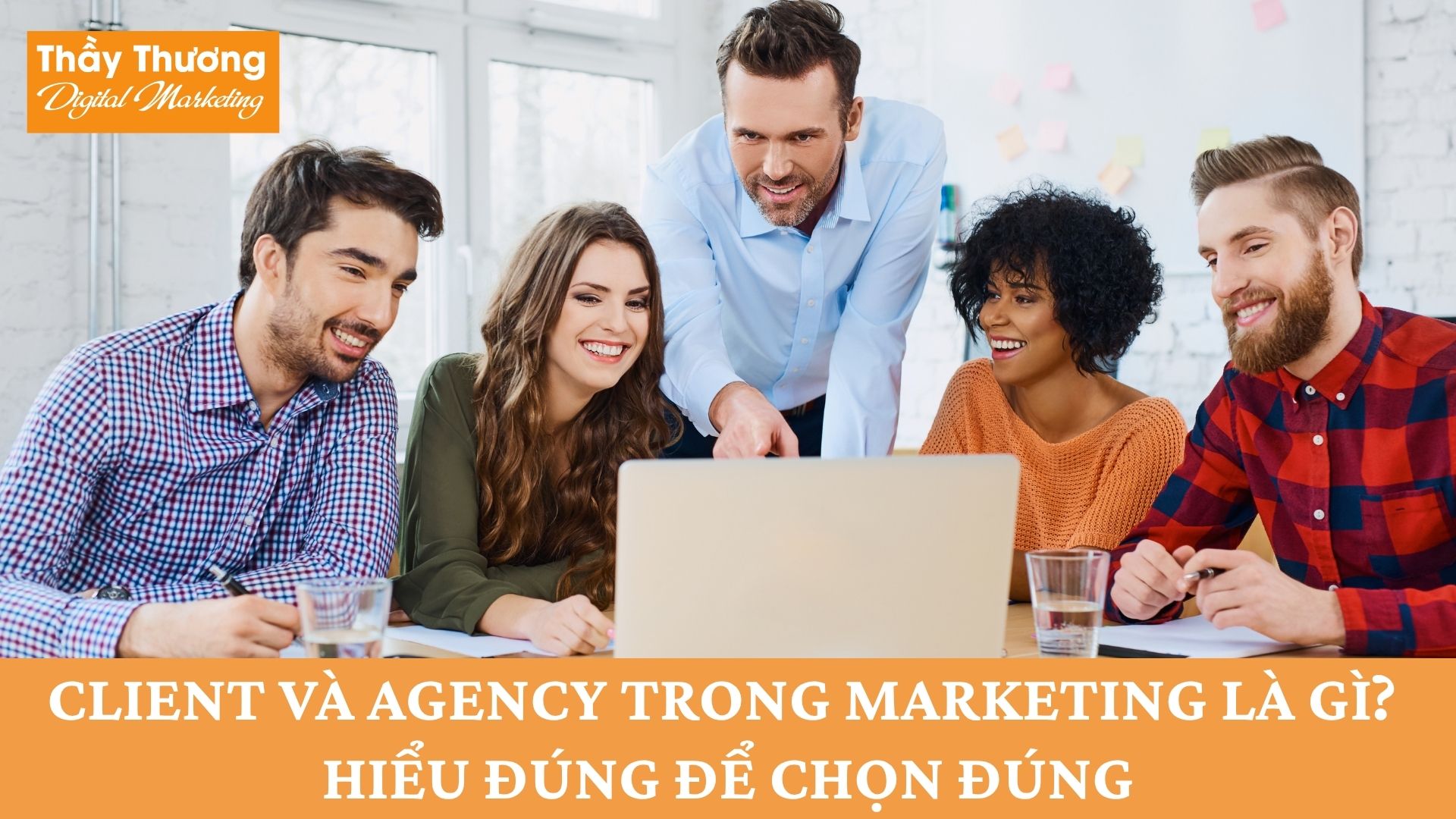 Client và Agency trong Marketing là gì?