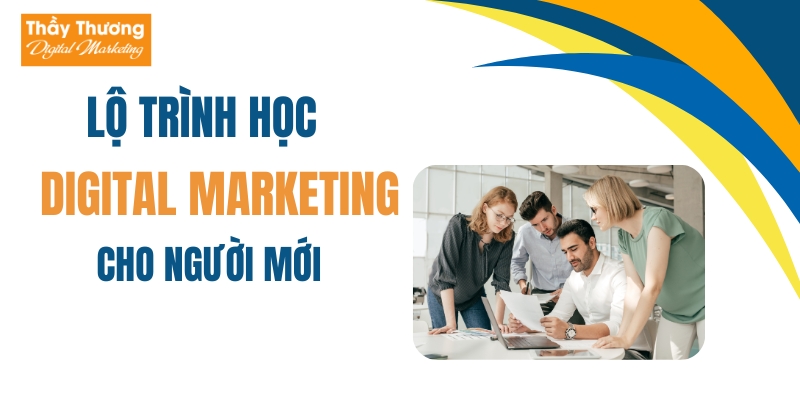 Lộ trình học Digital Marketing cho người mới