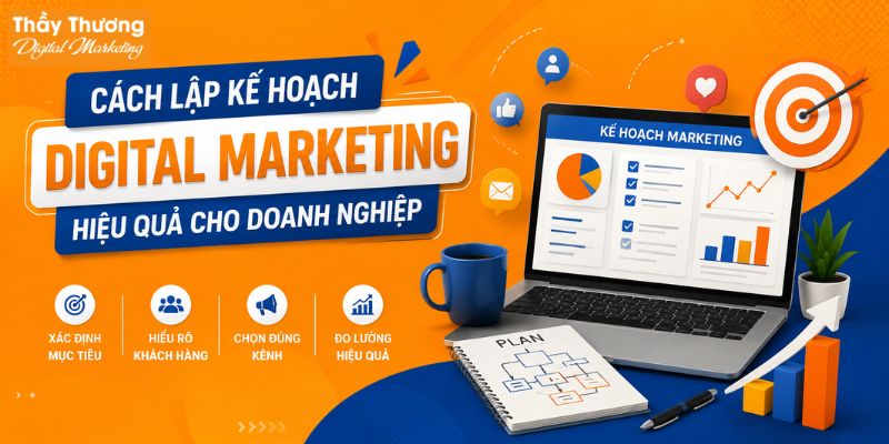 Cách lập kế hoạch Digital Marketing hiệu quả cho doanh nghiệp